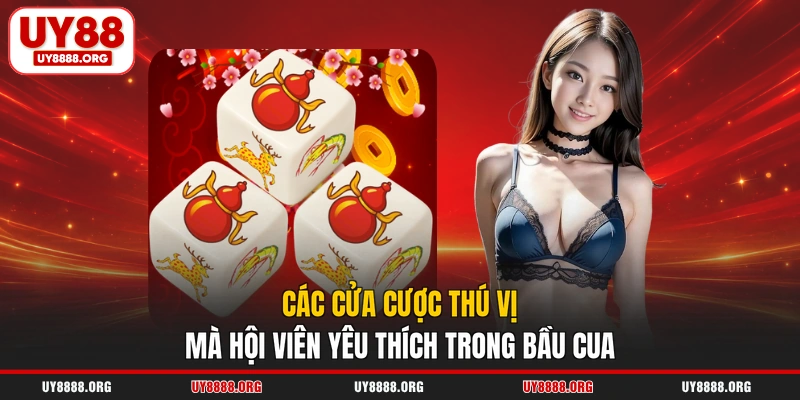 Các cửa cược thú vị mà hội viên yêu thích trong bầu cua Các cửa cược thú vị mà hội viên yêu thích trong bầu cua
