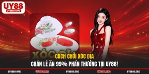 Cách Chơi Xóc Đĩa Chẵn Lẻ Ăn 99% Phần Thưởng Tại UY88!