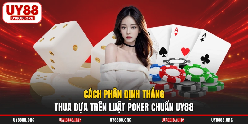 Cách phân định thắng thua dựa trên luật poker chuẩn UY88