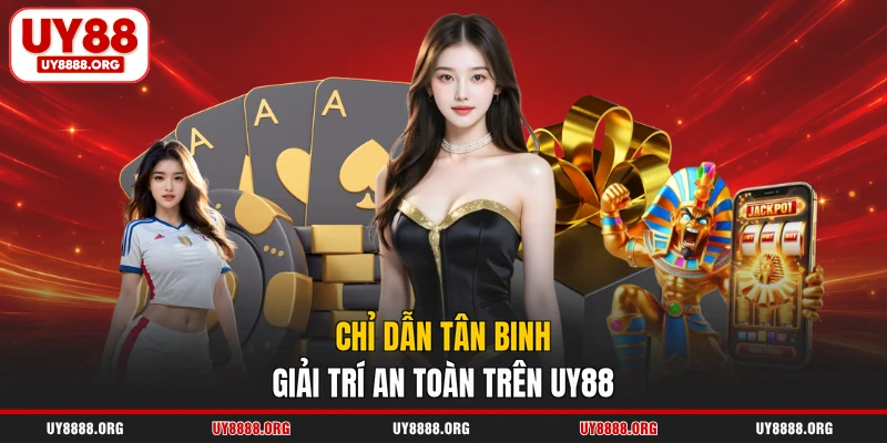 Chỉ dẫn tân binh giải trí an toàn trên UY88