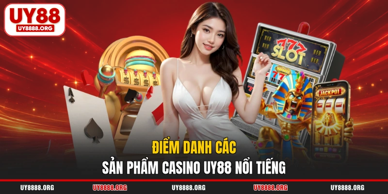 Điểm danh các sản phẩm casino UY88 nổi tiếng