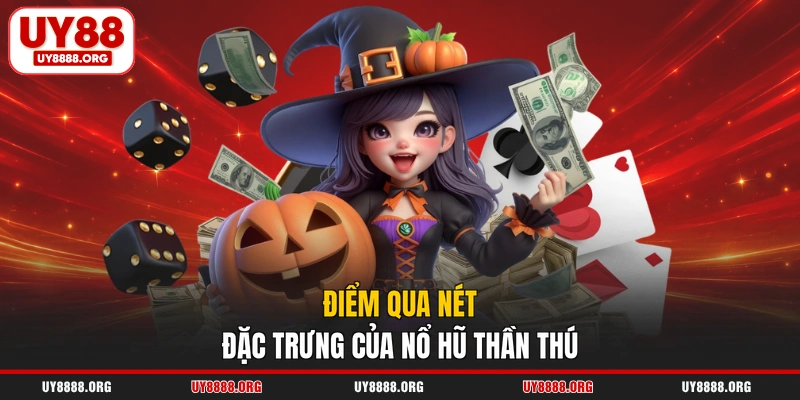 Điểm qua nét đặc trưng của nổ hũ thần thú