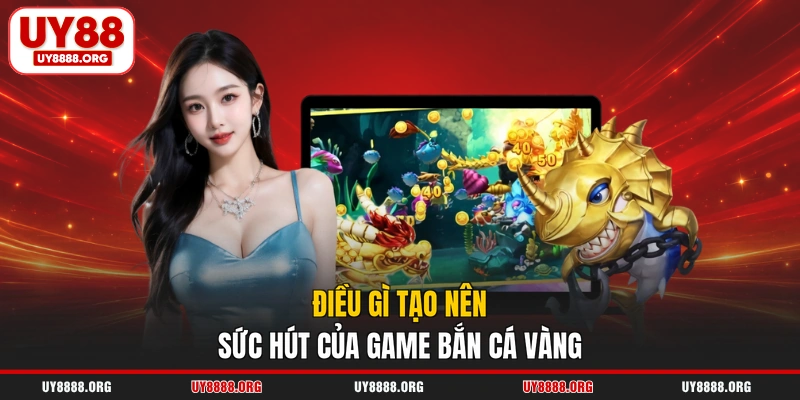 Điều gì tạo nên sức hút của game bắn cá vàng