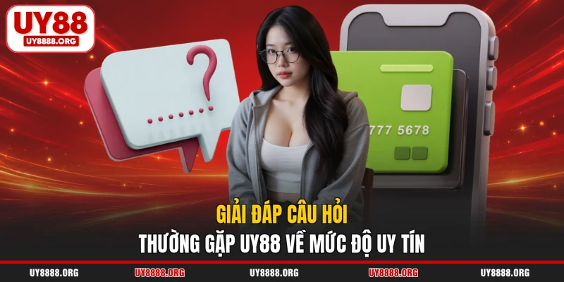 Giải đáp câu hỏi thường gặp UY88 về mức độ uy tín Giải đáp câu hỏi thường gặp UY88 về mức độ uy tín