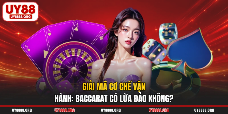 Giải mã cơ chế vận hành: Baccarat có lừa đảo không? Giải mã cơ chế vận hành: Baccarat có lừa đảo không?