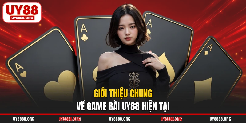 Giới thiệu chung về game bài UY88 hiện tại
