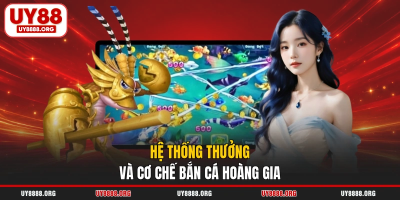 Hệ thống thưởng và cơ chế bắn cá Hoàng Gia