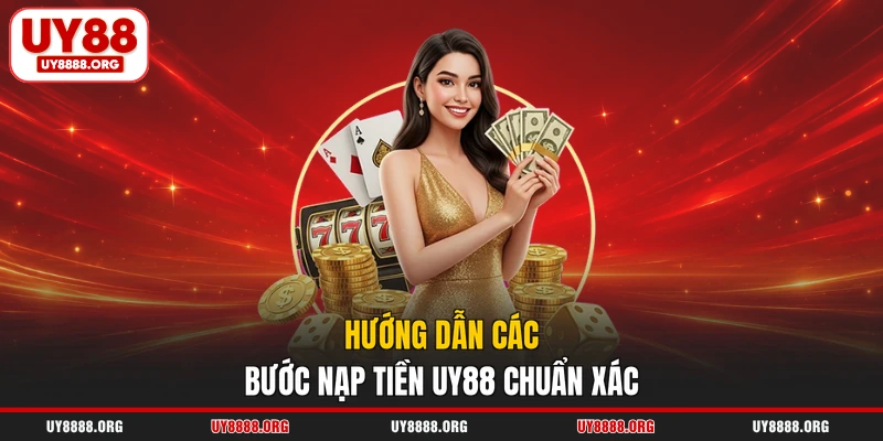 Hướng dẫn các bước nạp tiền UY88 chuẩn xác