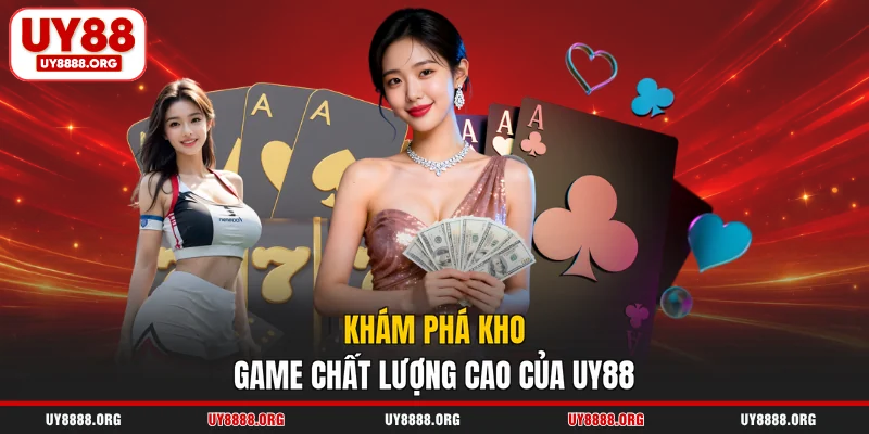 Khám phá kho game chất lượng cao của UY88