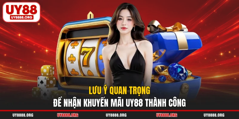 Lưu ý quan trọng để nhận khuyến mãi UY88 thành công Lưu ý quan trọng để nhận khuyến mãi UY88 thành công