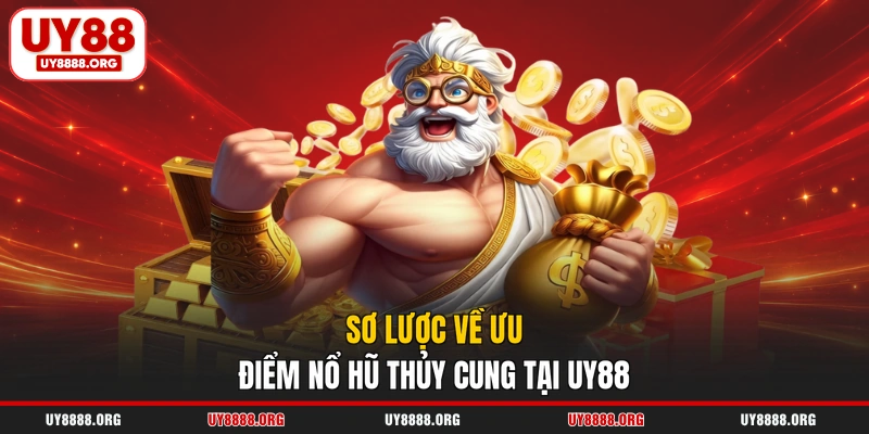 Sơ lược về ưu điểm nổ hũ thủy cung tại UY88 Sơ lược về ưu điểm nổ hũ thủy cung tại UY88