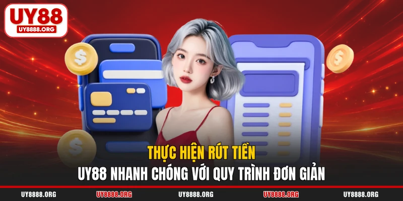 Thực hiện rút tiền UY88 nhanh chóng với quy trình đơn giản Thực hiện rút tiền UY88 nhanh chóng với quy trình đơn giản