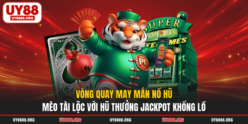Vòng quay may mắn nổ hũ mèo tài lộc với hũ thưởng jackpot khổng lồ Vòng quay may mắn nổ hũ mèo tài lộc với hũ thưởng jackpot khổng lồ